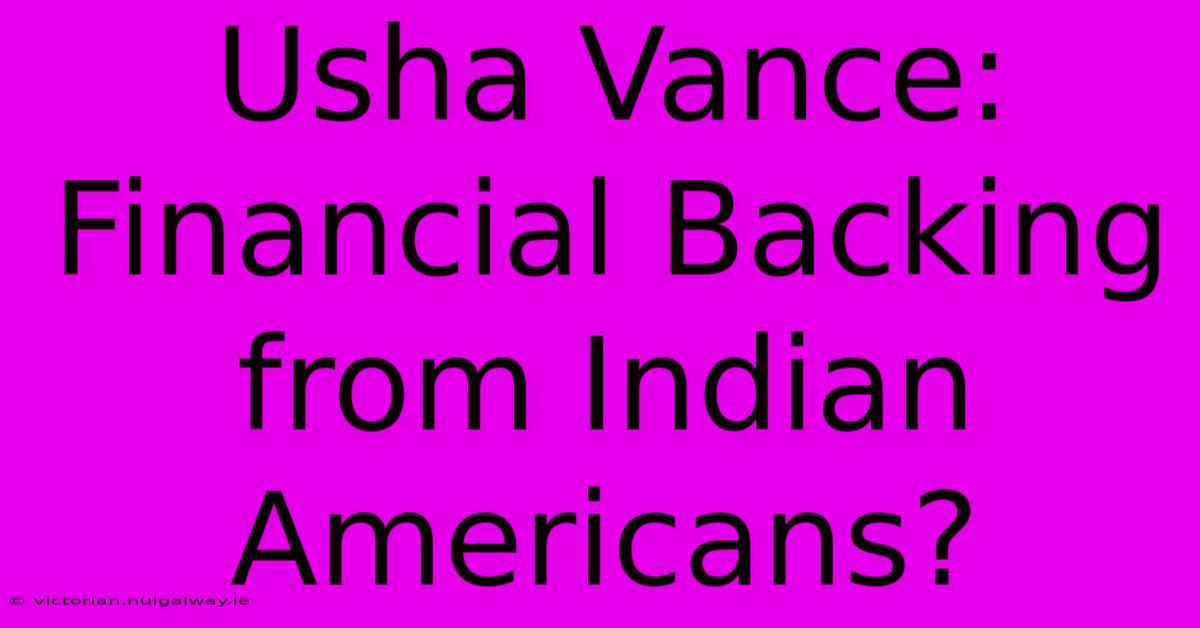 Usha Vance:  Financial Backing From Indian Americans?