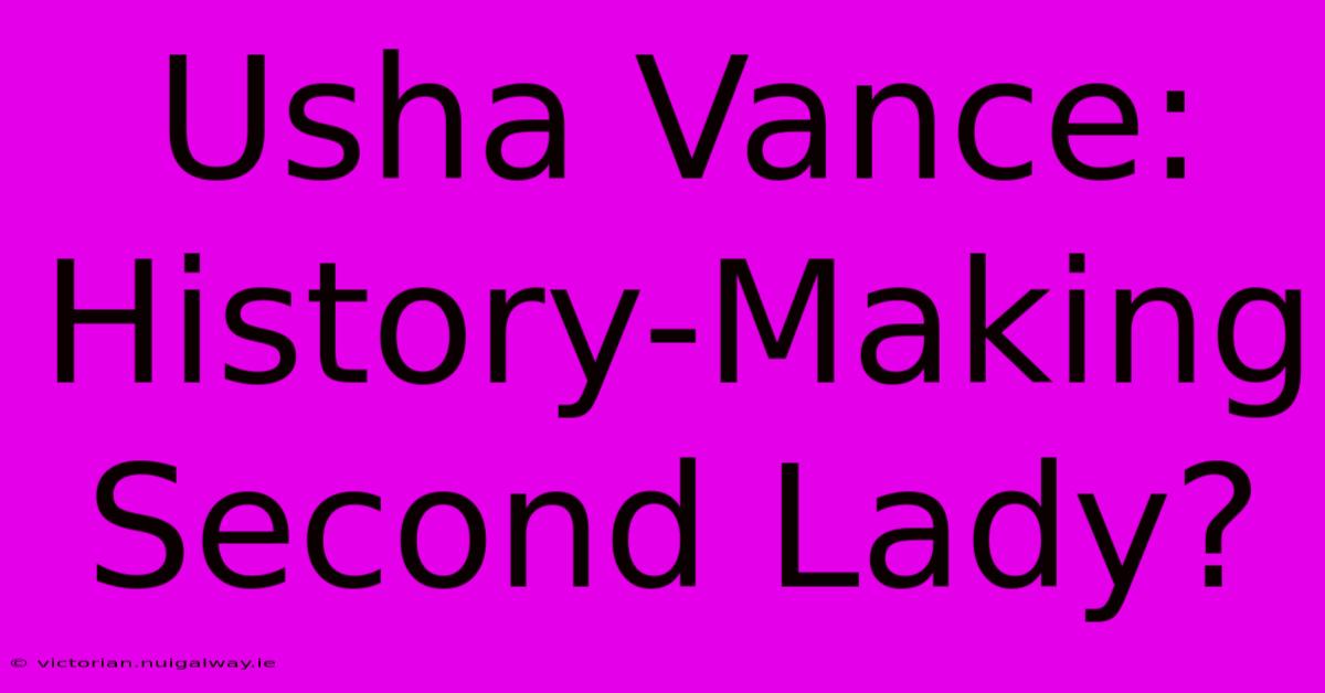 Usha Vance: History-Making Second Lady?