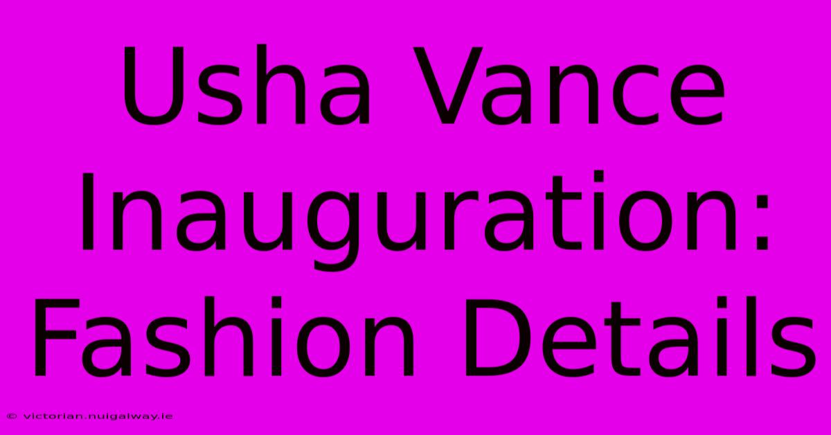 Usha Vance Inauguration: Fashion Details