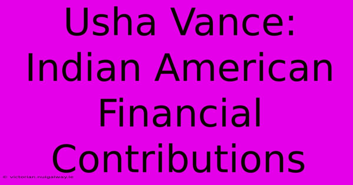 Usha Vance:  Indian American Financial Contributions