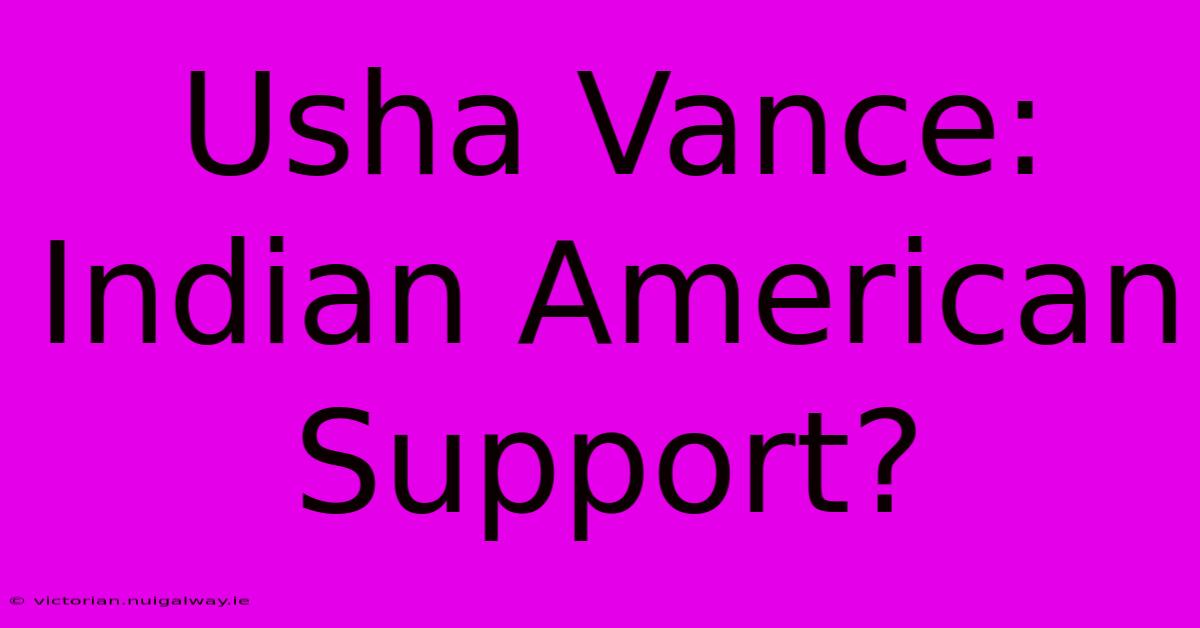 Usha Vance: Indian American Support?