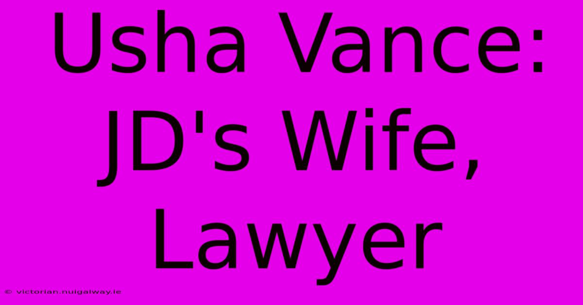 Usha Vance: JD's Wife, Lawyer