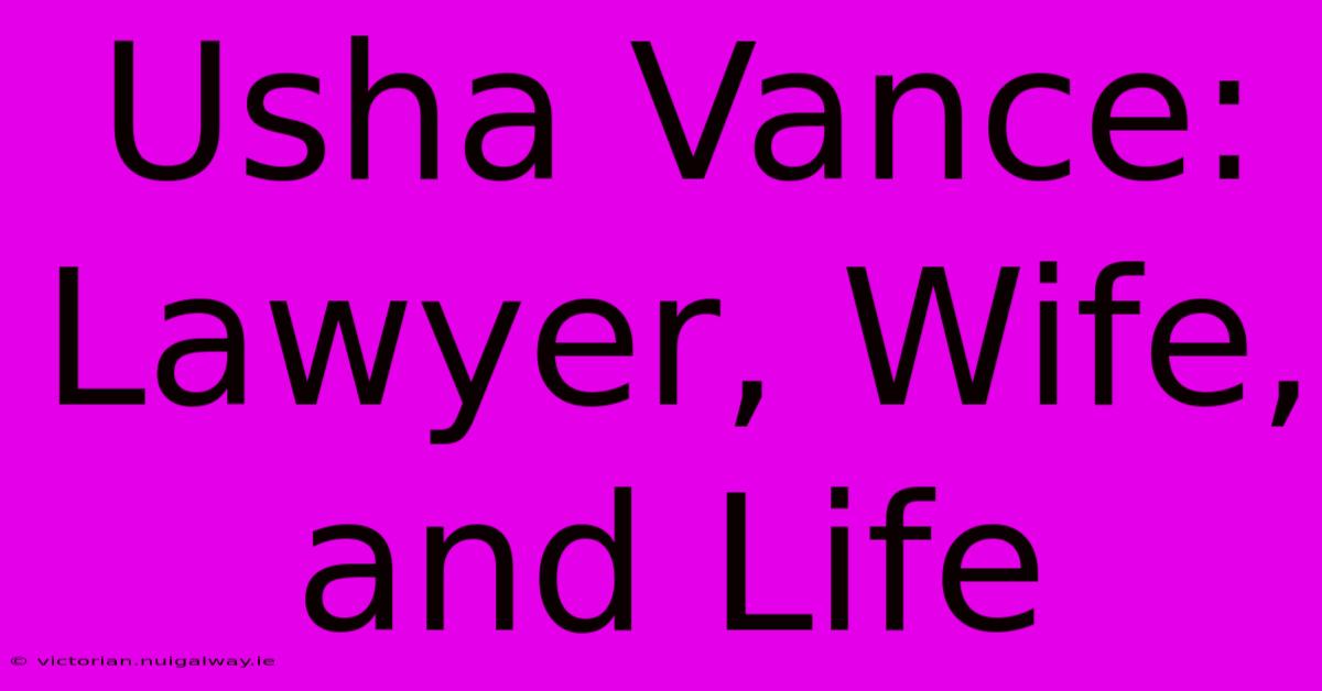 Usha Vance: Lawyer, Wife, And Life