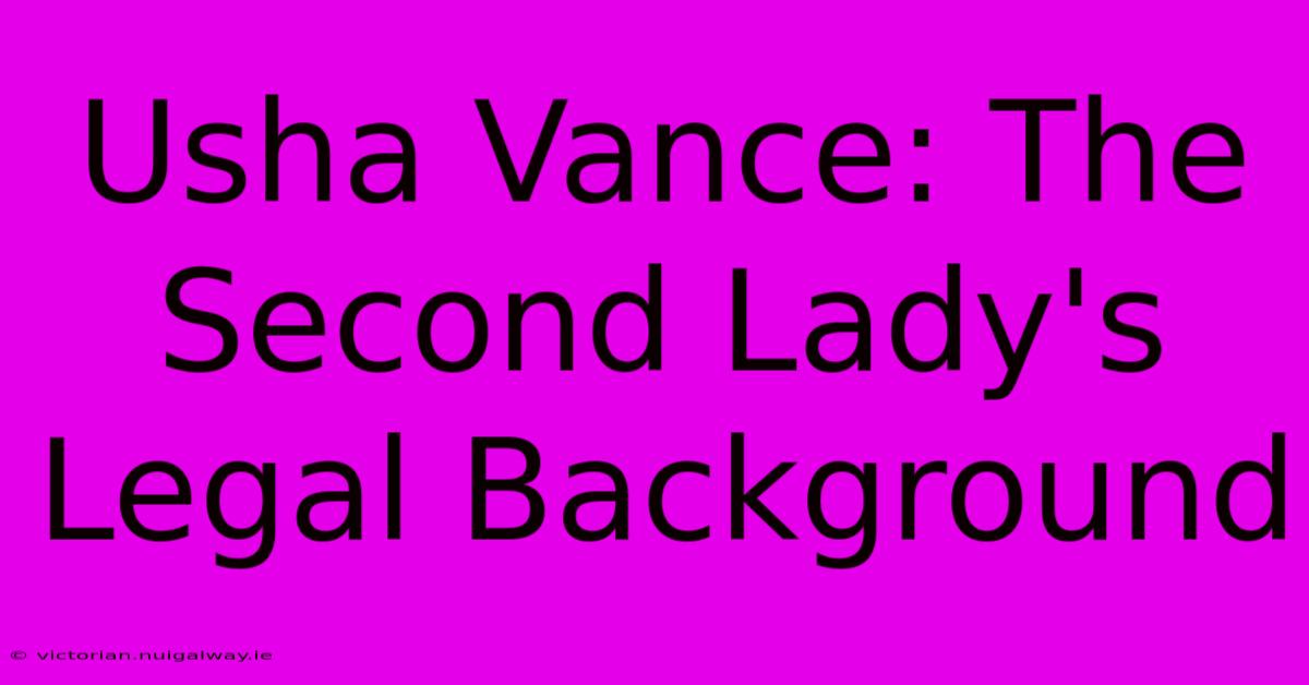 Usha Vance: The Second Lady's Legal Background 