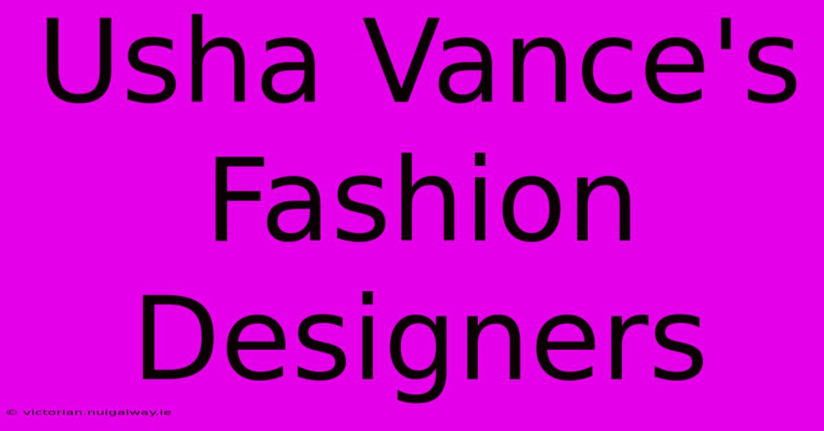 Usha Vance's Fashion Designers