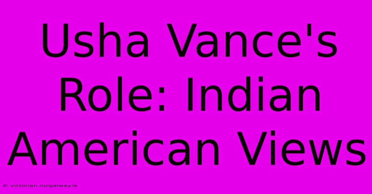 Usha Vance's Role: Indian American Views