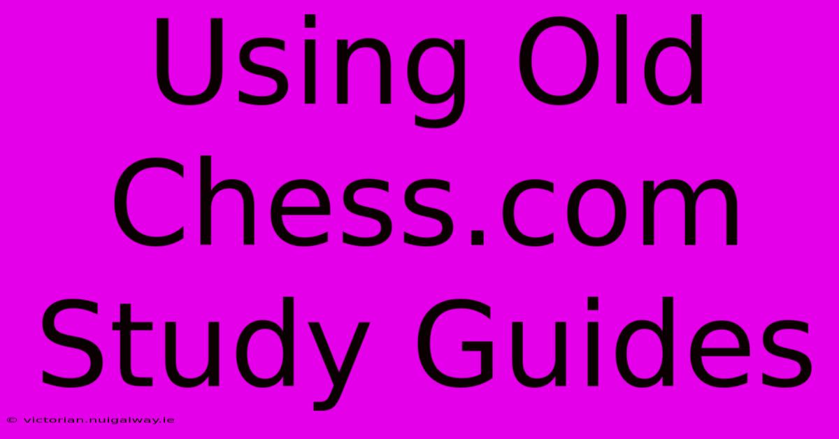 Using Old Chess.com Study Guides