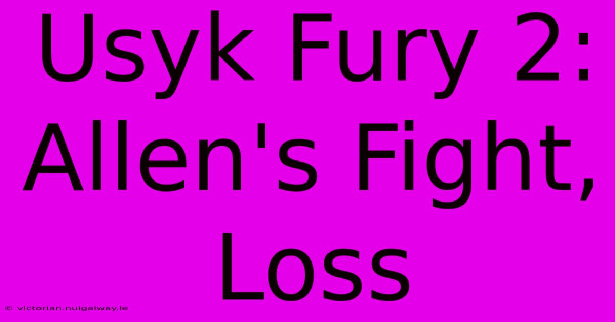 Usyk Fury 2: Allen's Fight, Loss