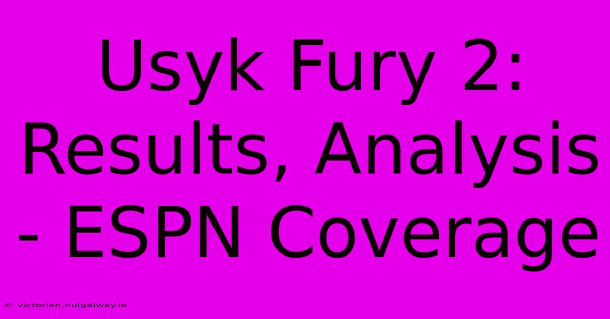 Usyk Fury 2: Results, Analysis - ESPN Coverage