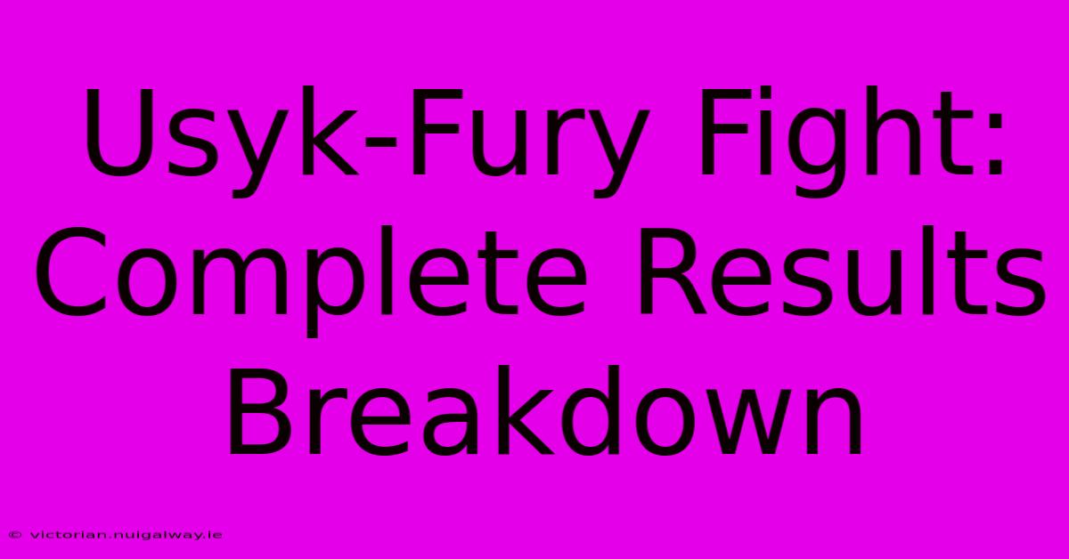 Usyk-Fury Fight: Complete Results Breakdown