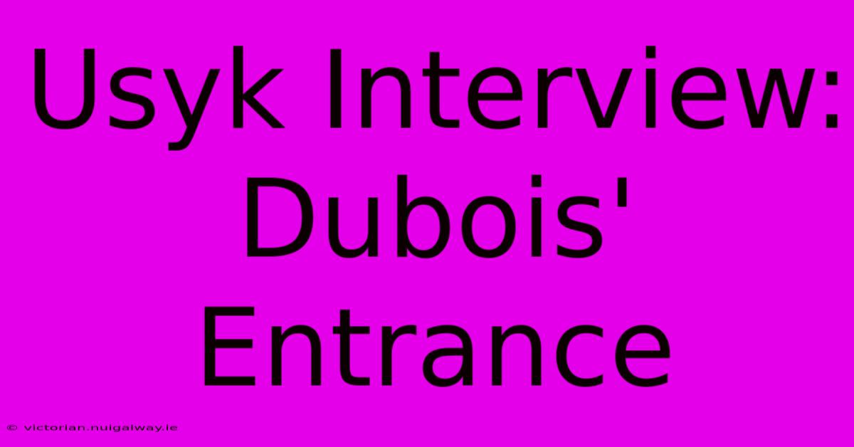 Usyk Interview: Dubois' Entrance