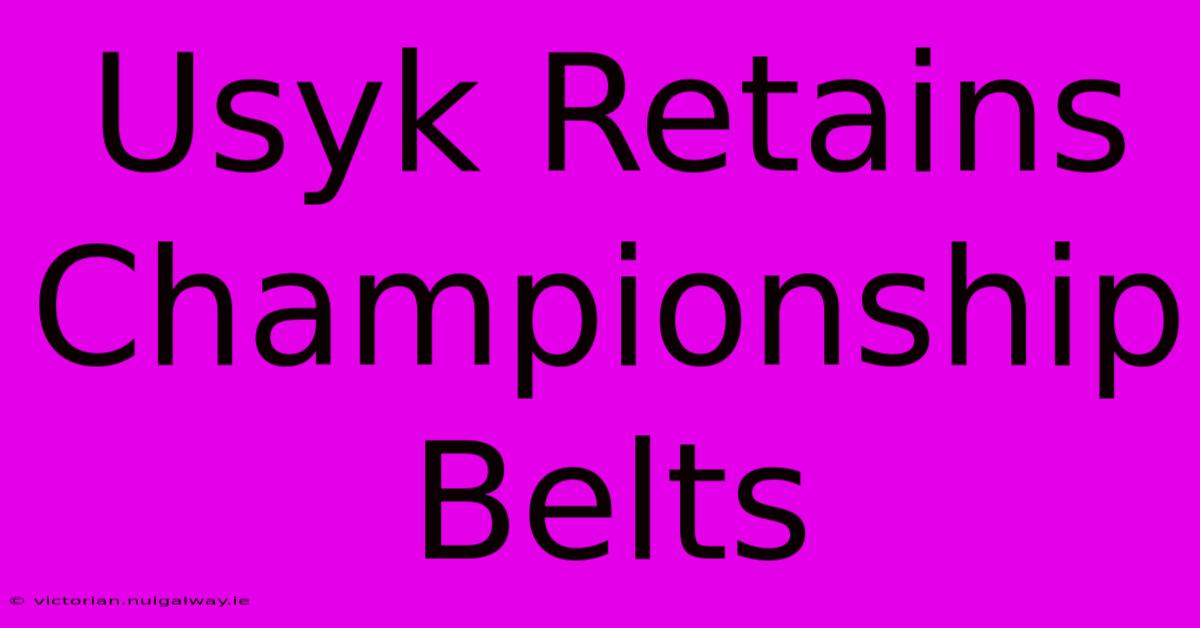 Usyk Retains Championship Belts