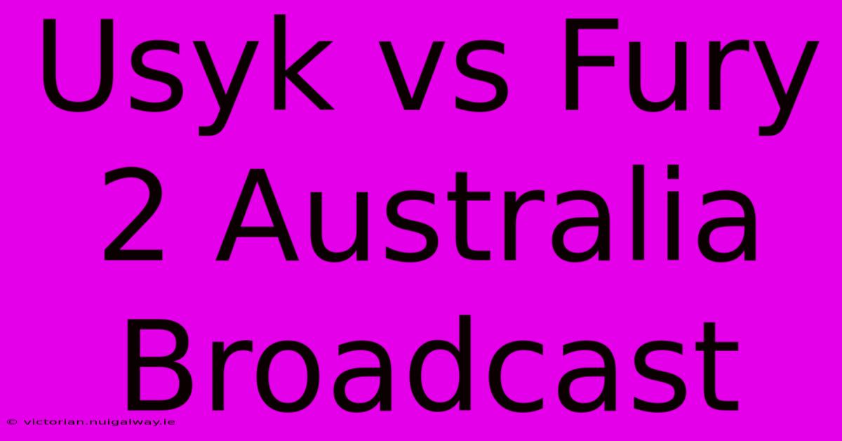 Usyk Vs Fury 2 Australia Broadcast