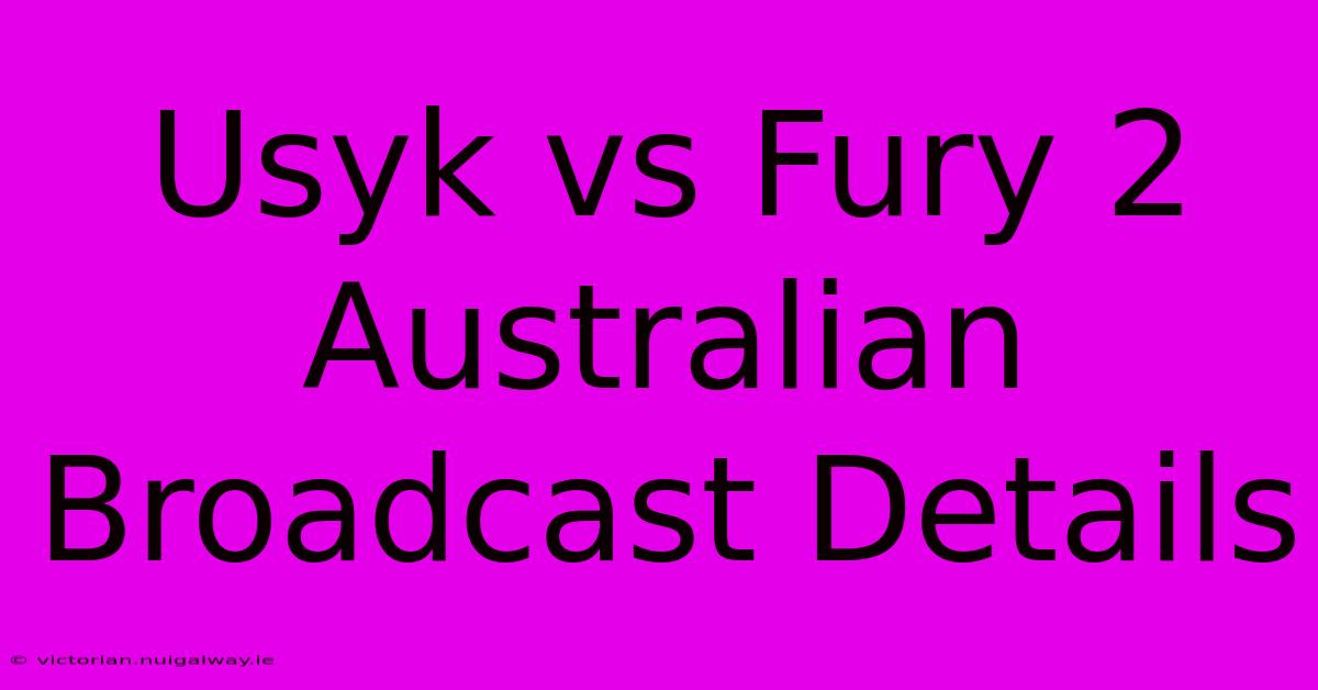 Usyk Vs Fury 2 Australian Broadcast Details