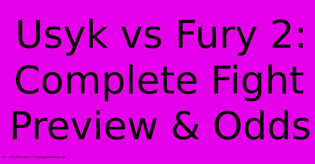 Usyk Vs Fury 2:  Complete Fight Preview & Odds