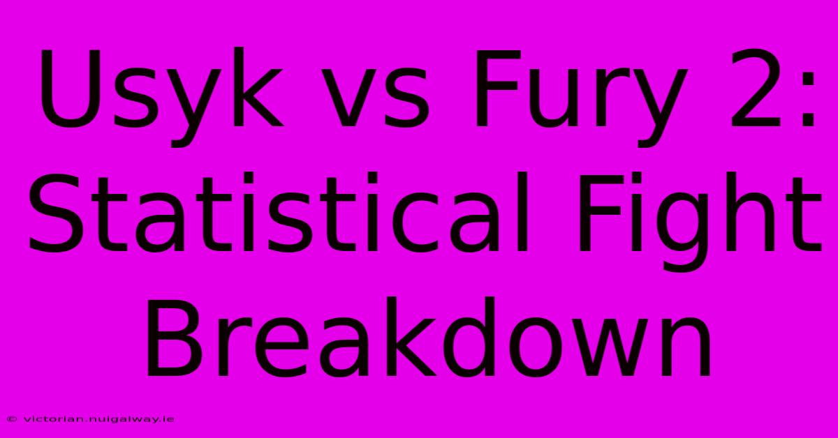 Usyk Vs Fury 2: Statistical Fight Breakdown