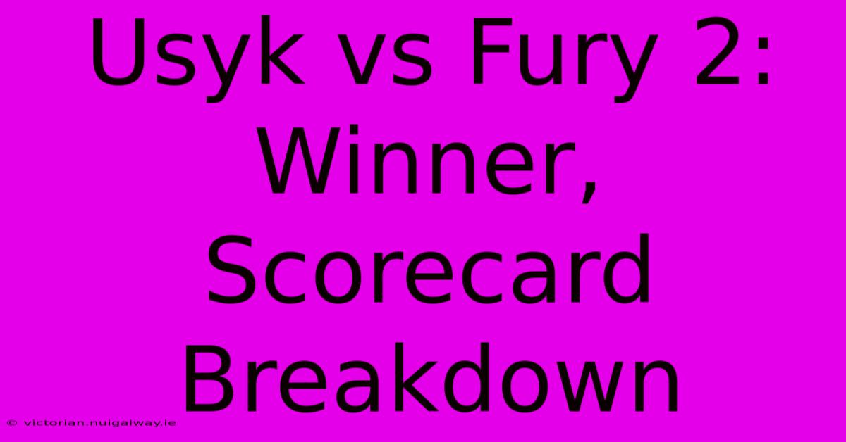 Usyk Vs Fury 2: Winner, Scorecard Breakdown