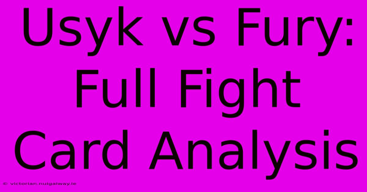 Usyk Vs Fury: Full Fight Card Analysis