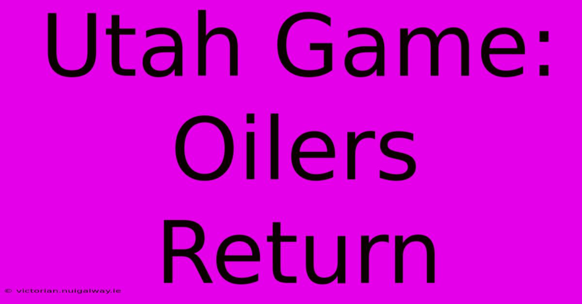 Utah Game: Oilers Return