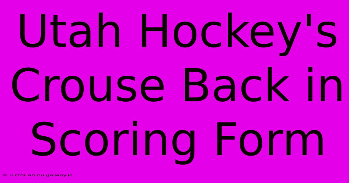 Utah Hockey's Crouse Back In Scoring Form