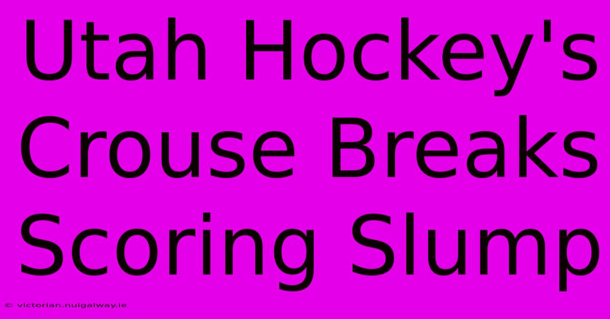 Utah Hockey's Crouse Breaks Scoring Slump