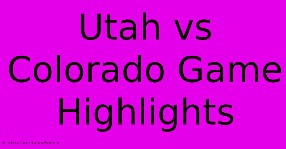 Utah Vs Colorado Game Highlights