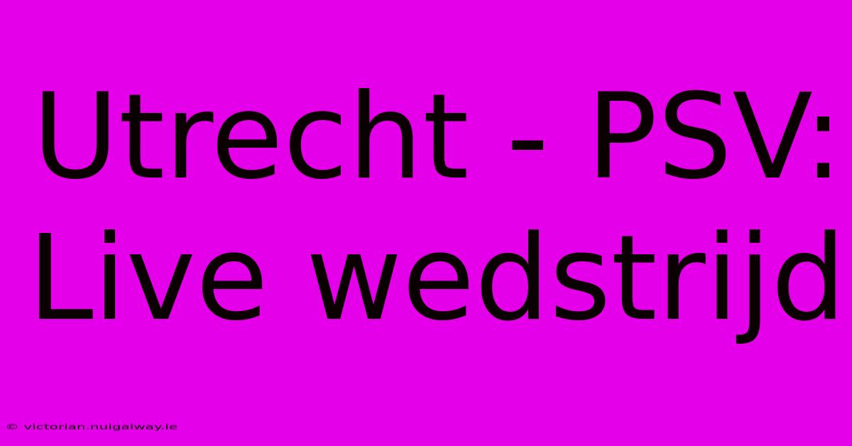 Utrecht - PSV: Live Wedstrijd