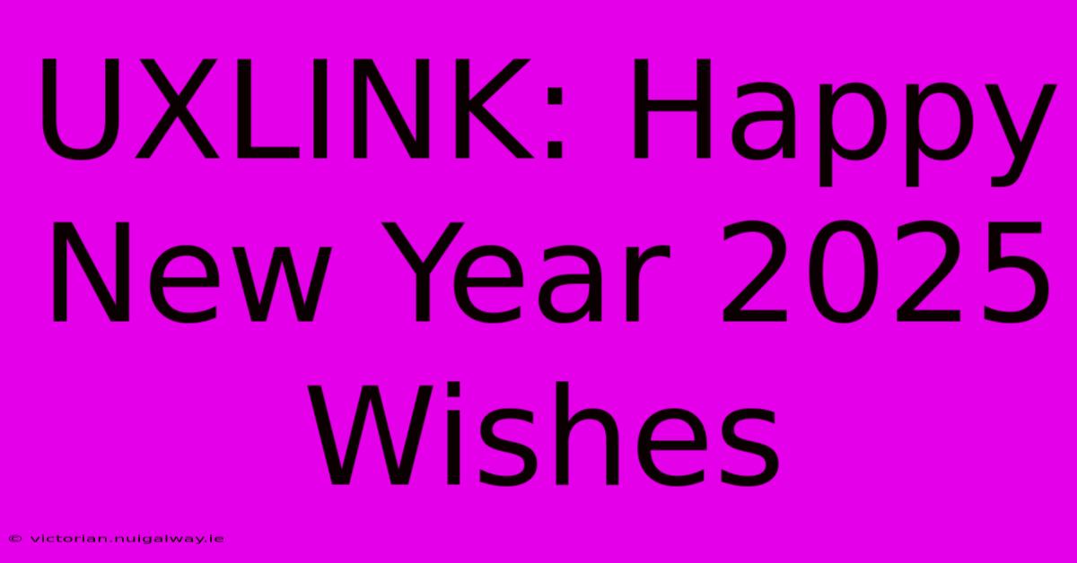 UXLINK: Happy New Year 2025 Wishes