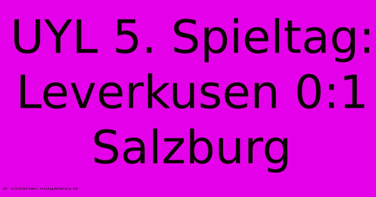 UYL 5. Spieltag: Leverkusen 0:1 Salzburg