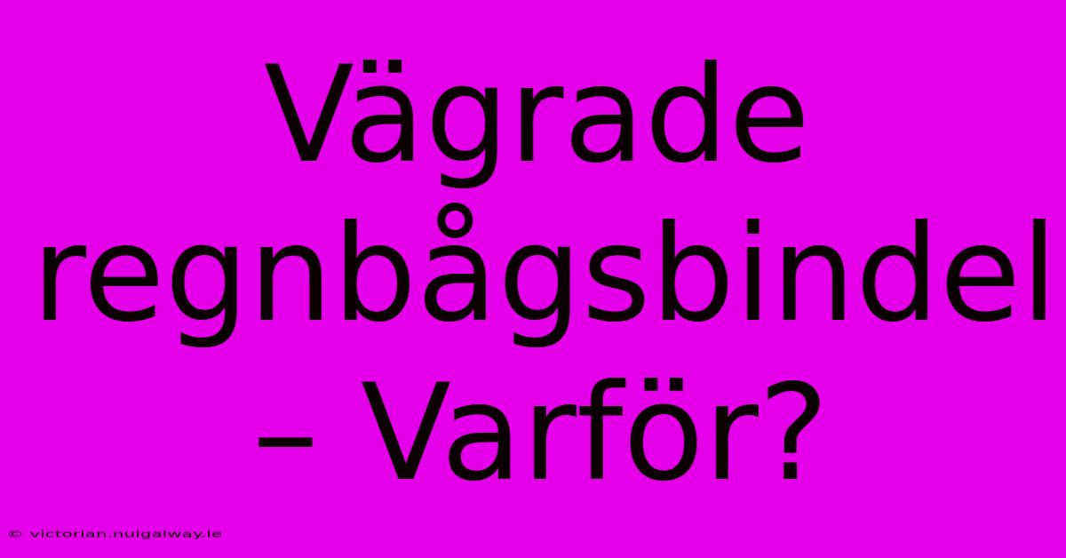 Vägrade Regnbågsbindel – Varför?