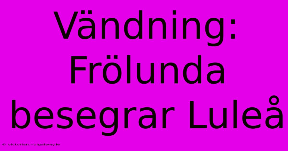 Vändning: Frölunda Besegrar Luleå