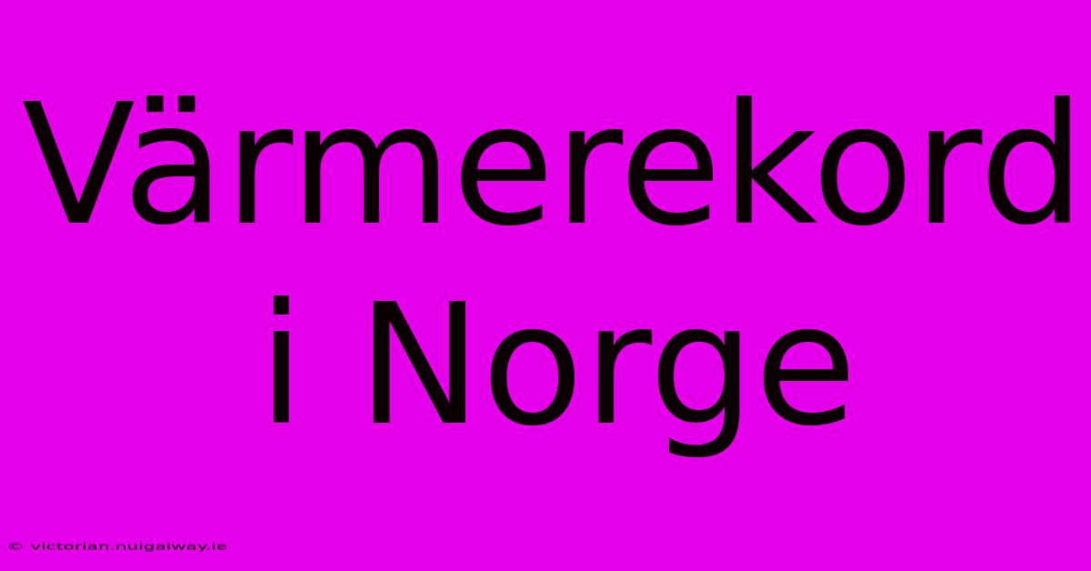 Värmerekord I Norge