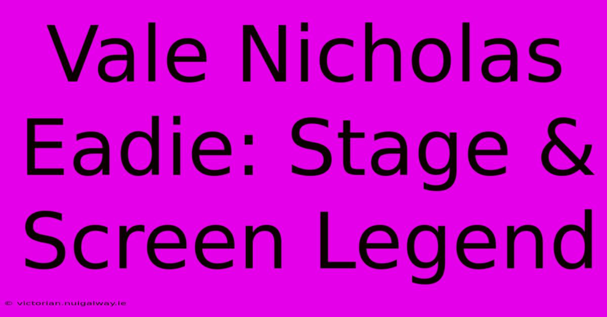 Vale Nicholas Eadie: Stage & Screen Legend