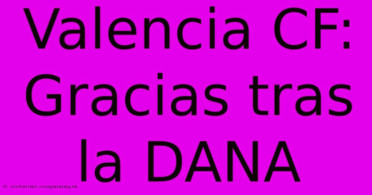 Valencia CF: Gracias Tras La DANA