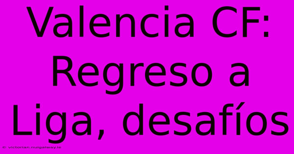 Valencia CF: Regreso A Liga, Desafíos