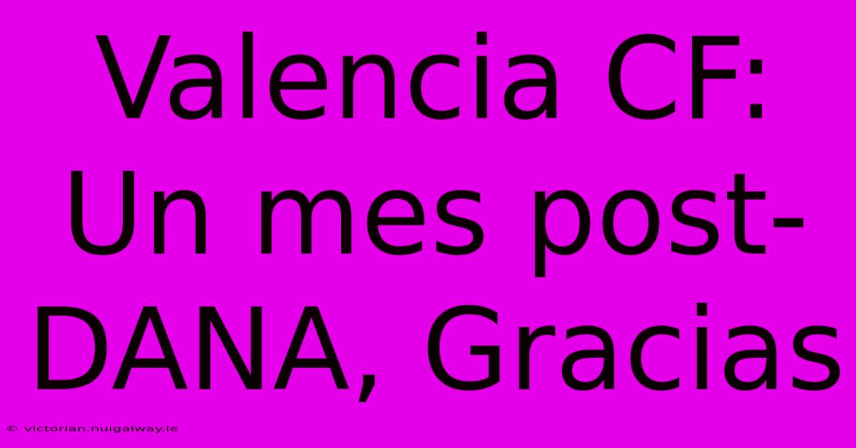 Valencia CF: Un Mes Post-DANA, Gracias