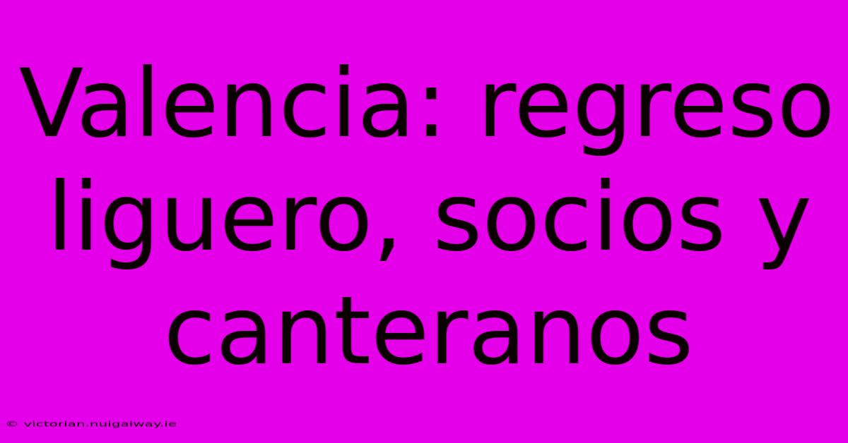 Valencia: Regreso Liguero, Socios Y Canteranos