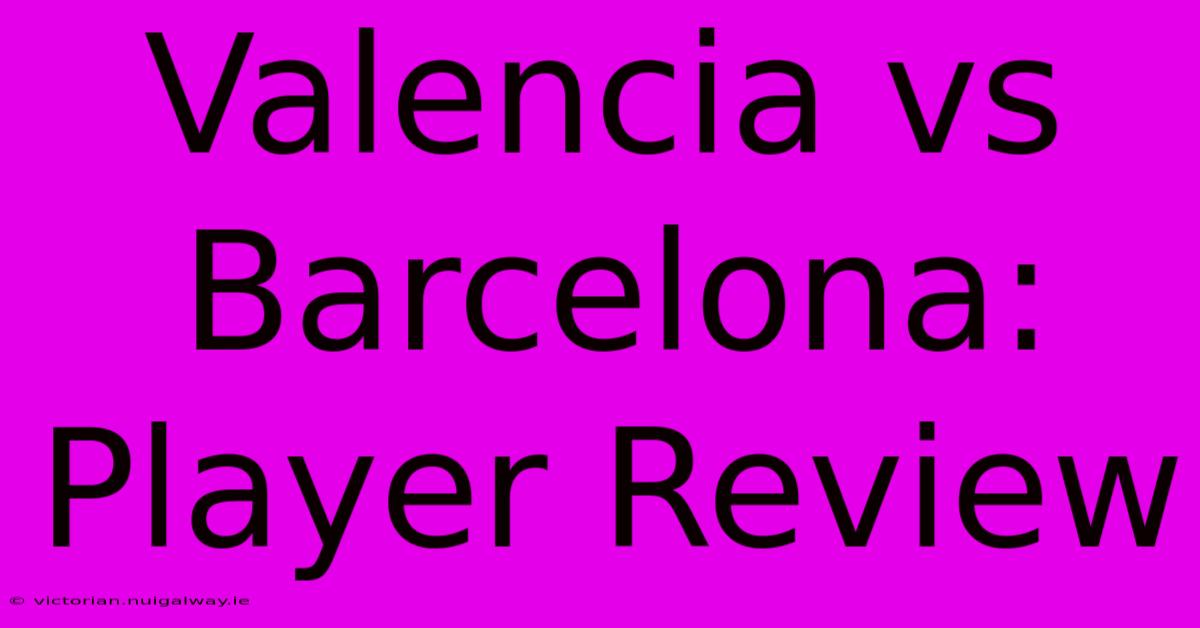 Valencia Vs Barcelona: Player Review