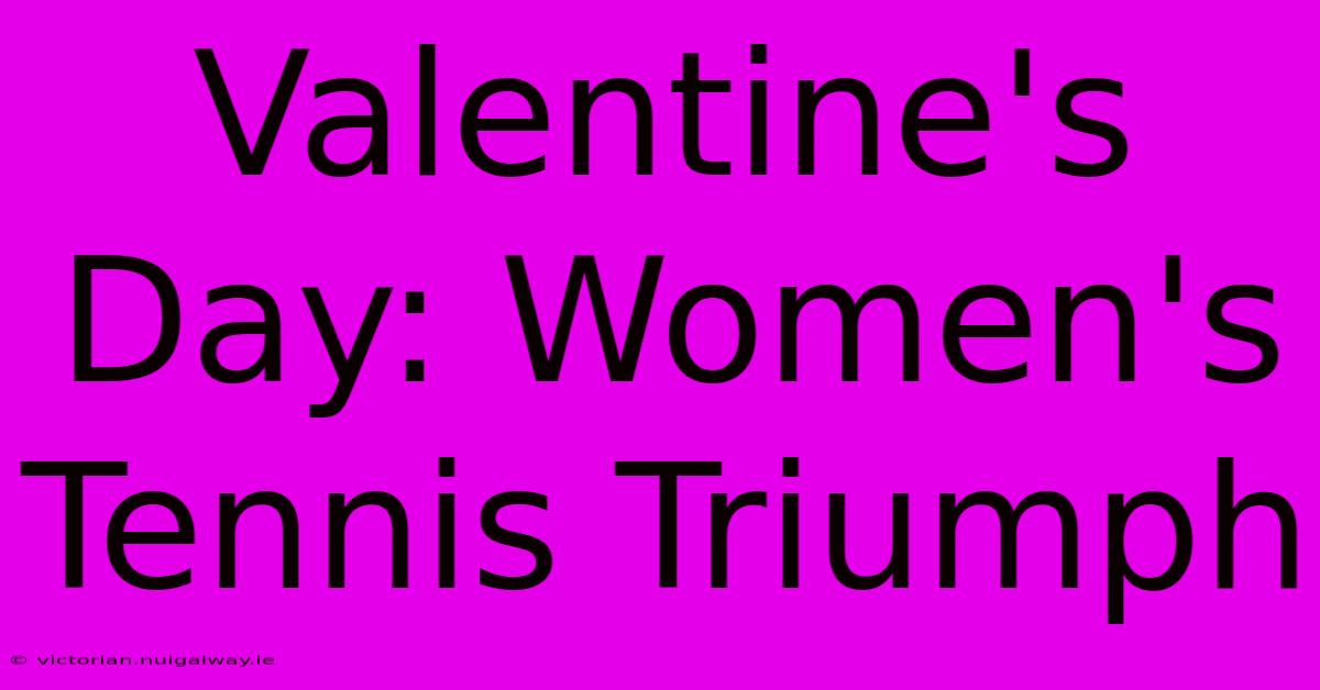 Valentine's Day: Women's Tennis Triumph