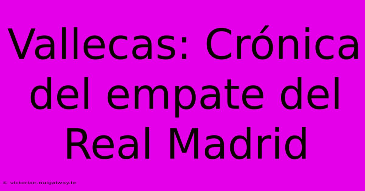 Vallecas: Crónica Del Empate Del Real Madrid