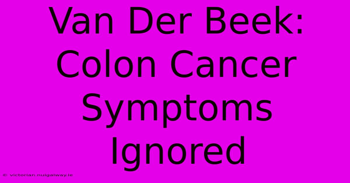 Van Der Beek: Colon Cancer Symptoms Ignored