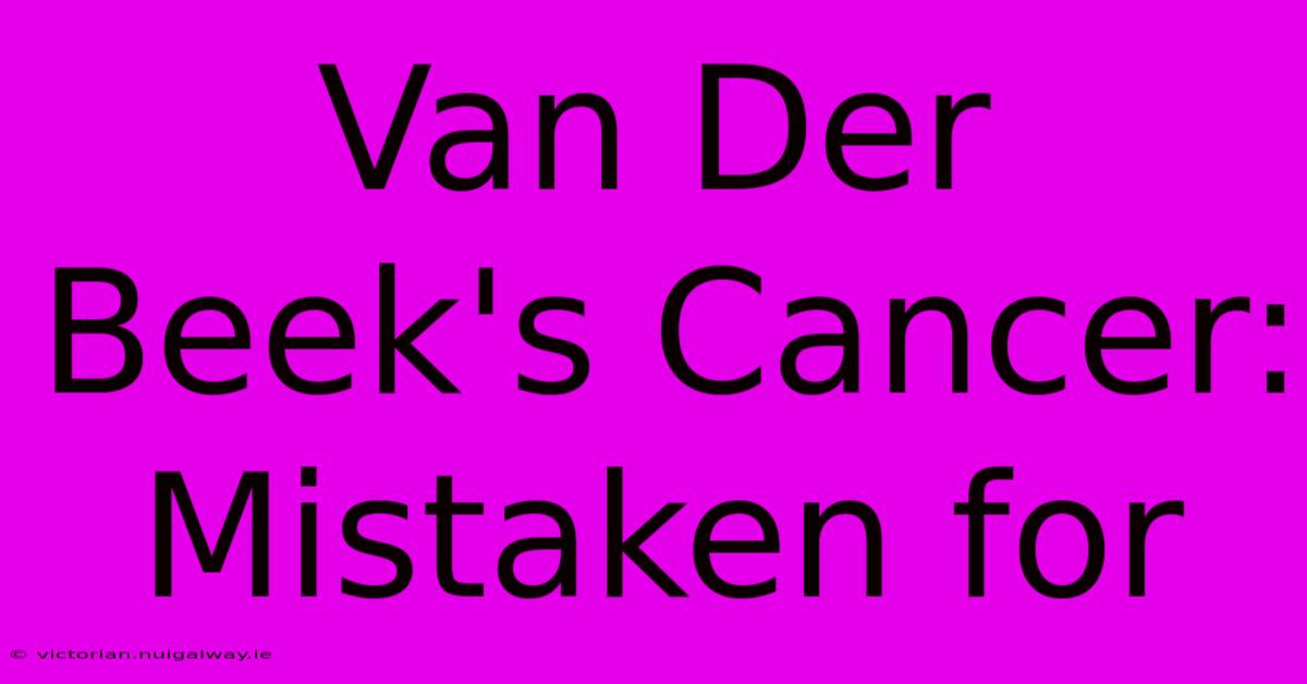 Van Der Beek's Cancer: Mistaken For 