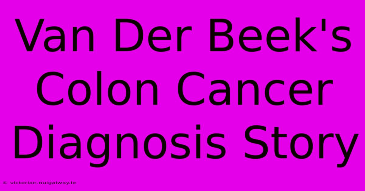 Van Der Beek's Colon Cancer Diagnosis Story