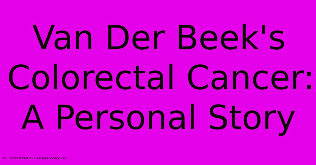 Van Der Beek's Colorectal Cancer: A Personal Story 