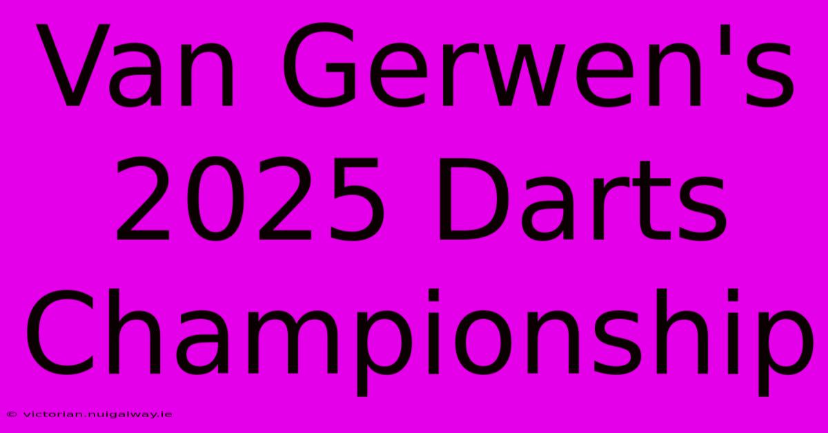 Van Gerwen's 2025 Darts Championship