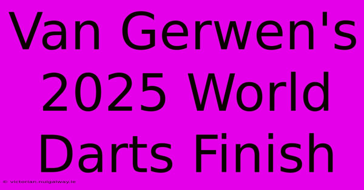 Van Gerwen's 2025 World Darts Finish