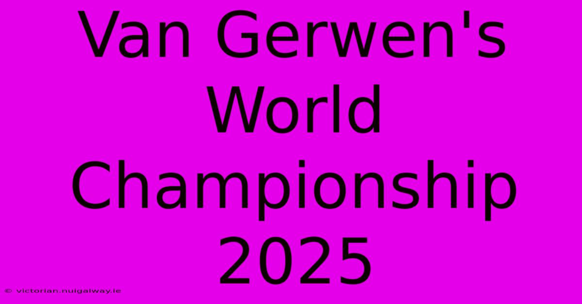 Van Gerwen's World Championship 2025