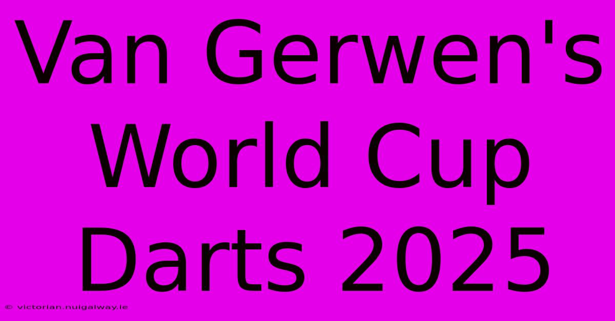 Van Gerwen's World Cup Darts 2025