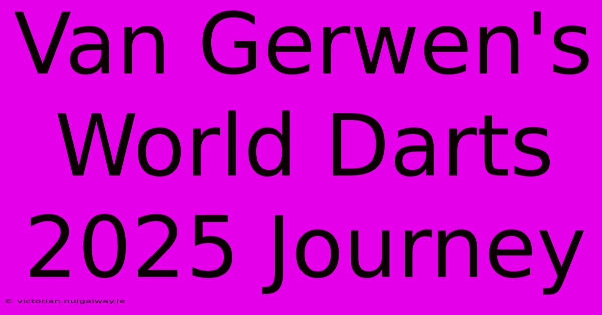 Van Gerwen's World Darts 2025 Journey