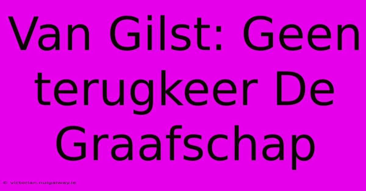 Van Gilst: Geen Terugkeer De Graafschap